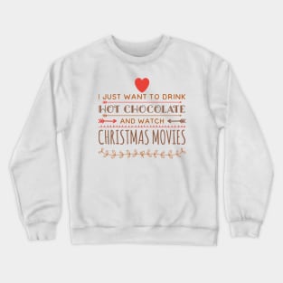 I just want to drink hot chocolate and watch christmas movies Crewneck Sweatshirt